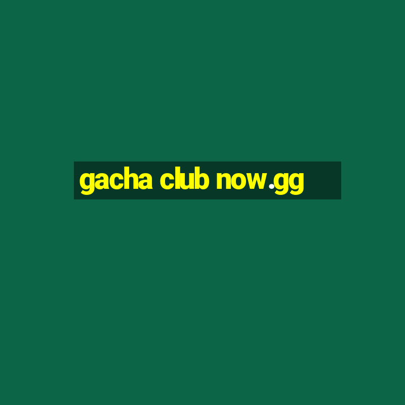 gacha club now.gg