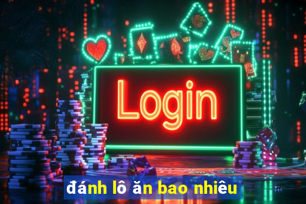 đánh lô ăn bao nhiêu