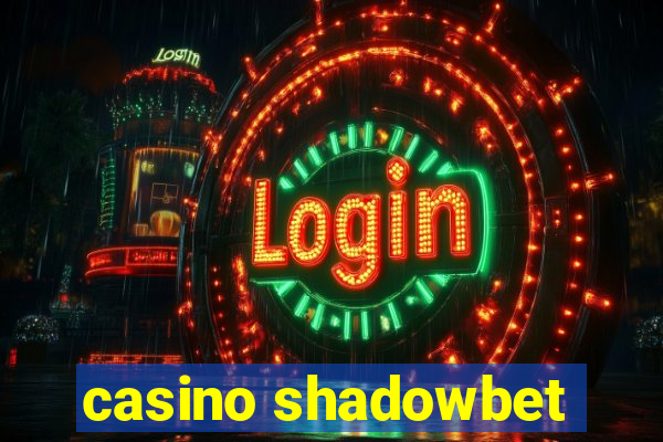 casino shadowbet