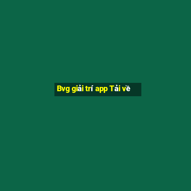 Bvg giải trí app Tải về