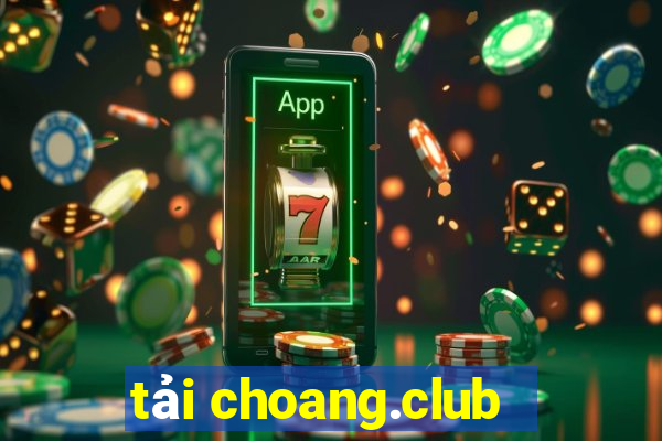 tải choang.club