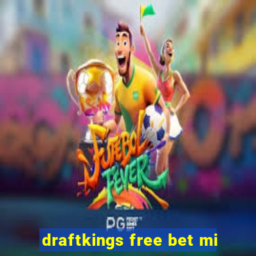 draftkings free bet mi