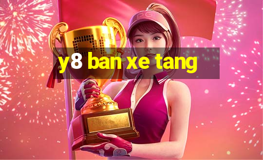 y8 ban xe tang