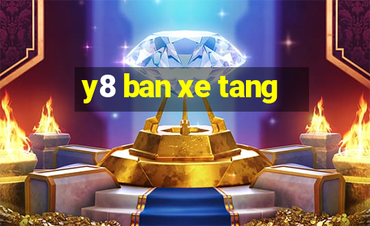 y8 ban xe tang