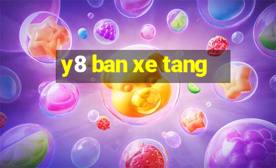 y8 ban xe tang