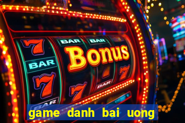 game danh bai uong ruou 24h