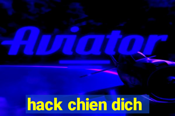 hack chien dich