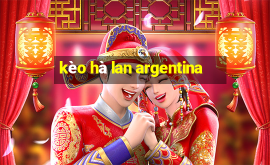 kèo hà lan argentina