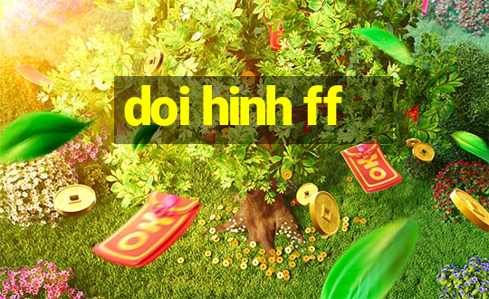 doi hinh ff