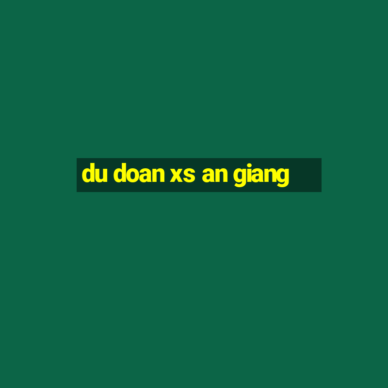 du doan xs an giang