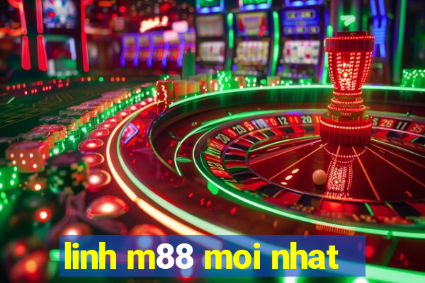 linh m88 moi nhat