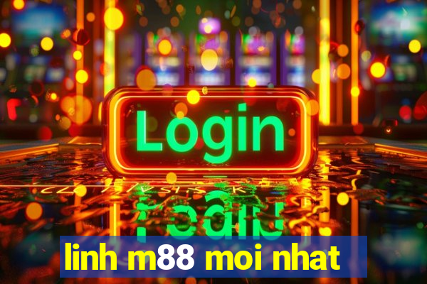 linh m88 moi nhat