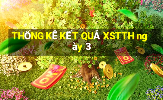 THỐNG KÊ KẾT QUẢ XSTTH ngày 3