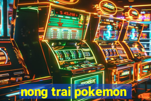 nong trai pokemon