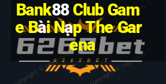 Bank88 Club Game Bài Nạp The Garena