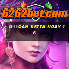 Dự đoán XSTTH ngày 16