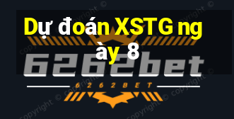 Dự đoán XSTG ngày 8