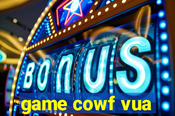 game cowf vua