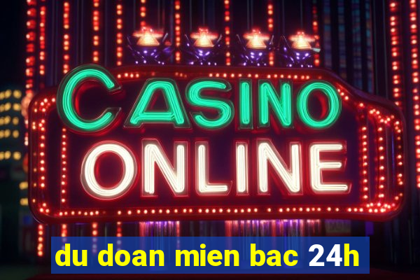 du doan mien bac 24h