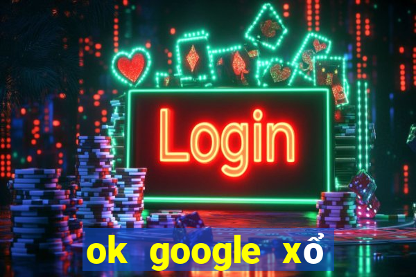 ok google xổ số long an