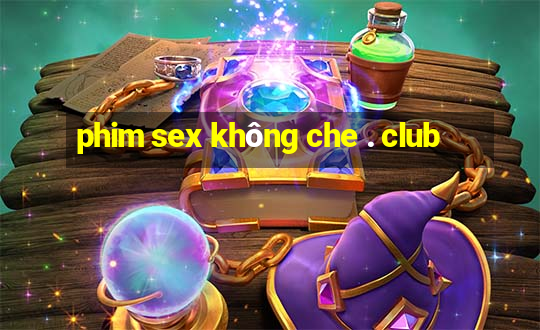 phim sex không che . club