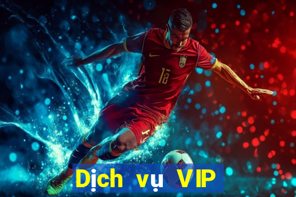 Dịch vụ VIP hàng đầu