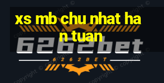 xs mb chu nhat han tuan