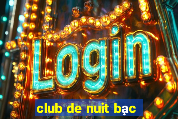 club de nuit bạc