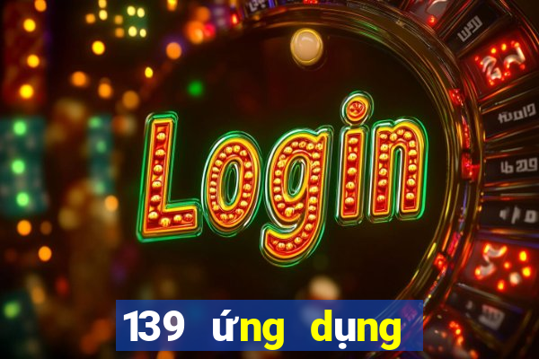 139 ứng dụng xổ số lăn bóng