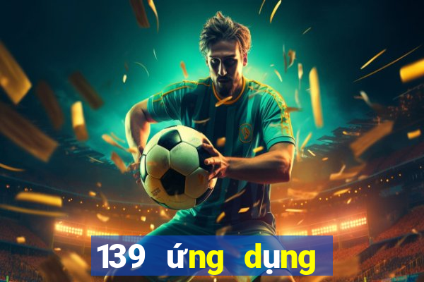 139 ứng dụng xổ số lăn bóng