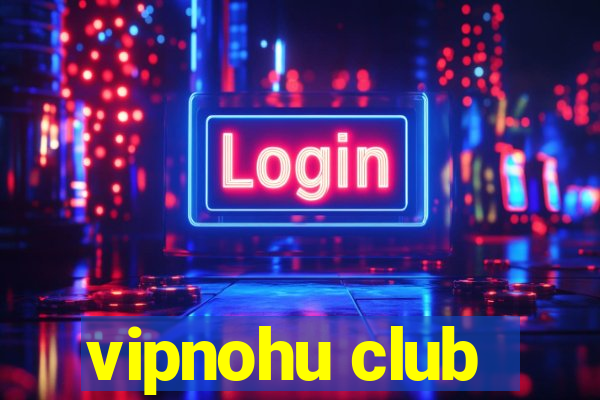 vipnohu club