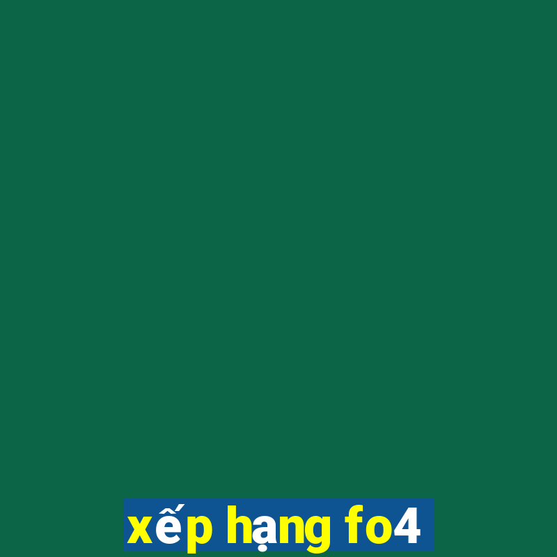 xếp hạng fo4