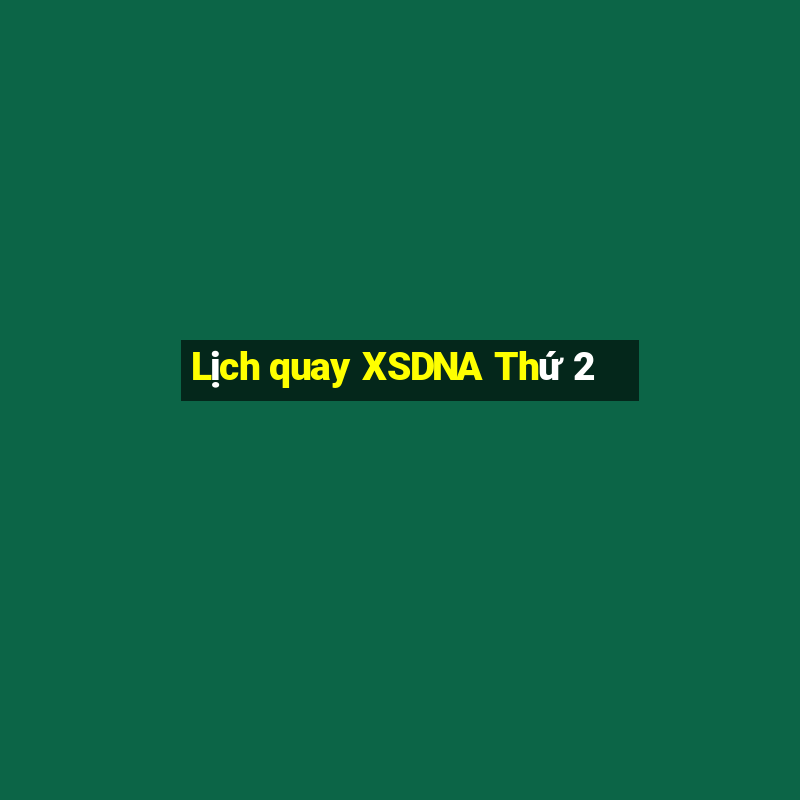 Lịch quay XSDNA Thứ 2