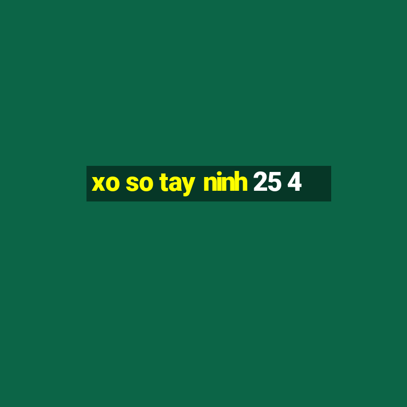 xo so tay ninh 25 4