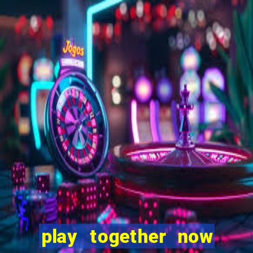 play together now . gg