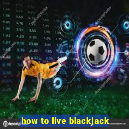 how to live blackjack