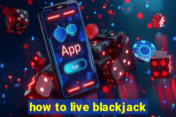 how to live blackjack