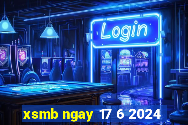 xsmb ngay 17 6 2024