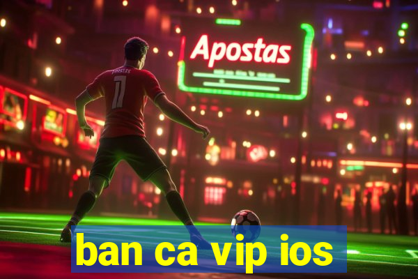 ban ca vip ios