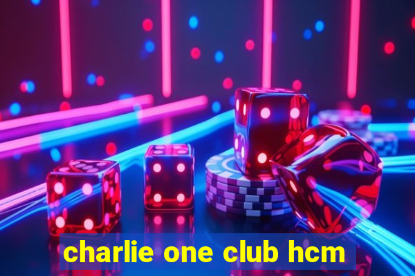 charlie one club hcm