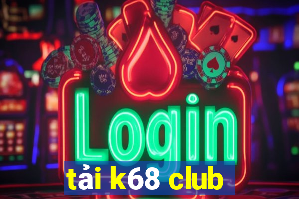 tải k68 club