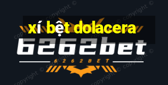 xí bệt dolacera