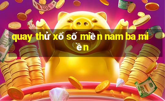 quay thử xổ số miền nam ba miền