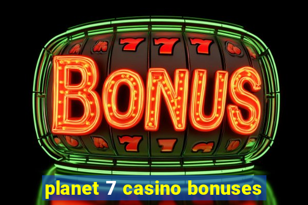 planet 7 casino bonuses