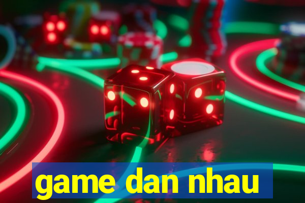 game dan nhau