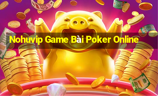 Nohuvip Game Bài Poker Online