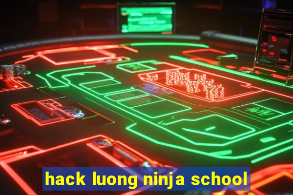 hack luong ninja school