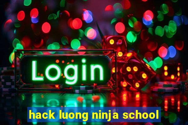 hack luong ninja school