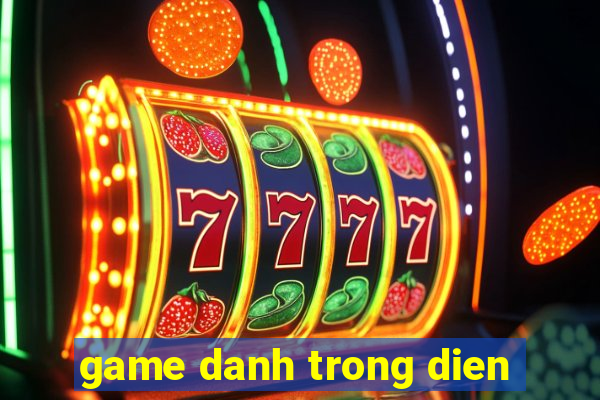 game danh trong dien