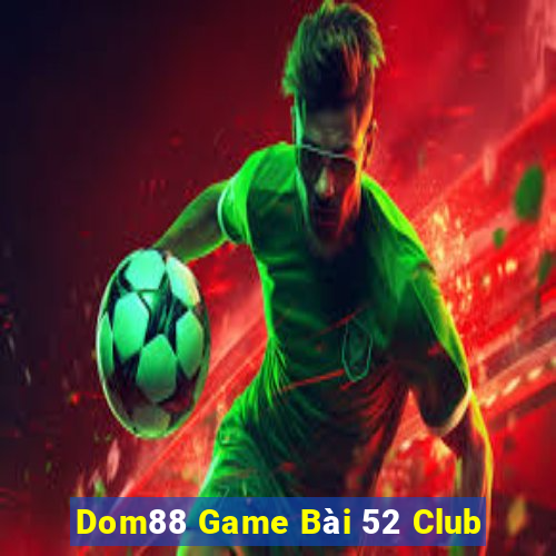 Dom88 Game Bài 52 Club